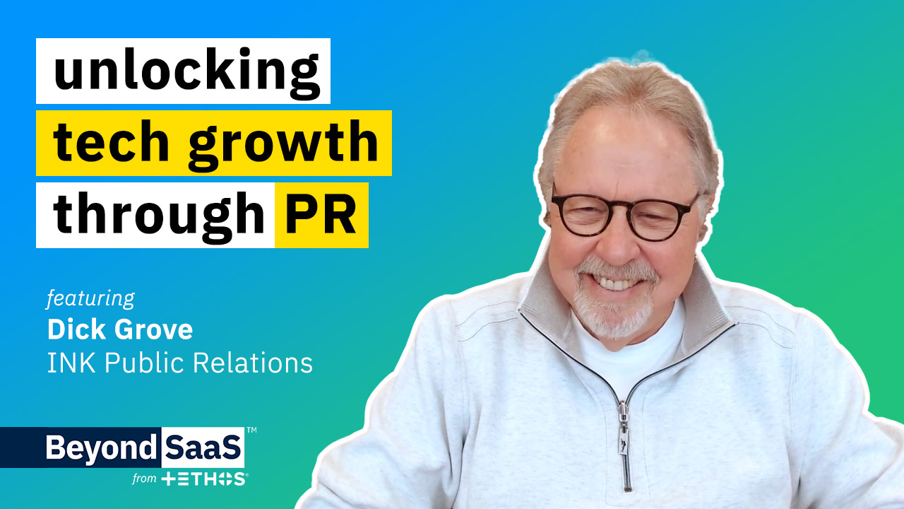 Unlocking Tech Growth Through PR | Dick Grove on BeyondSaaS Ep 002