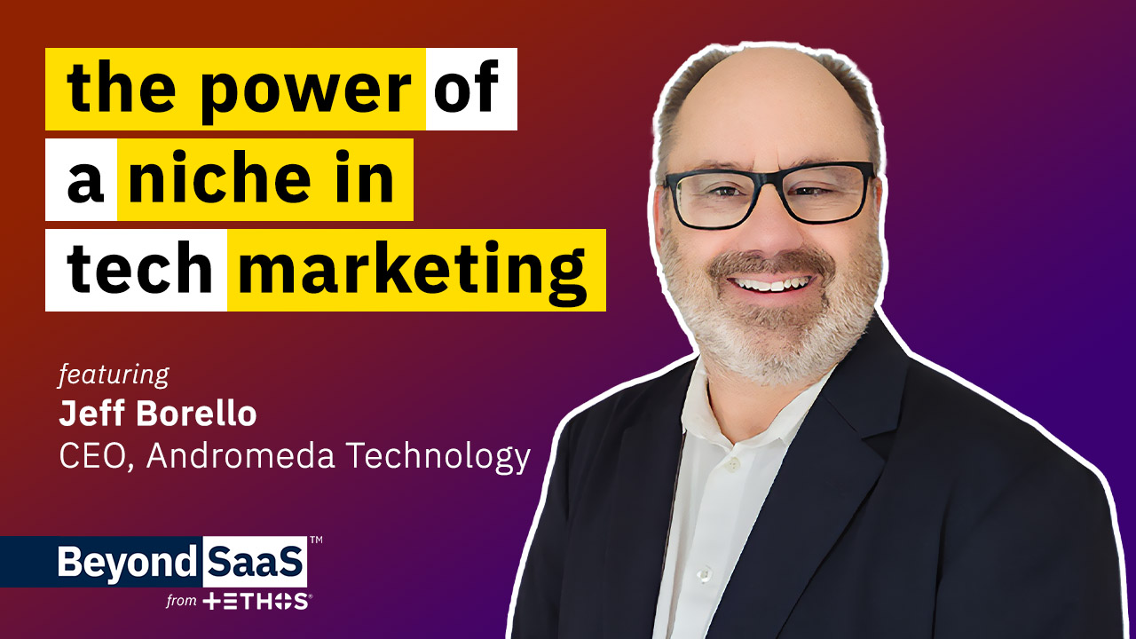 The Power of a Niche in Tech Marketing | Jeff Borello on BeyondSaaS Ep 005