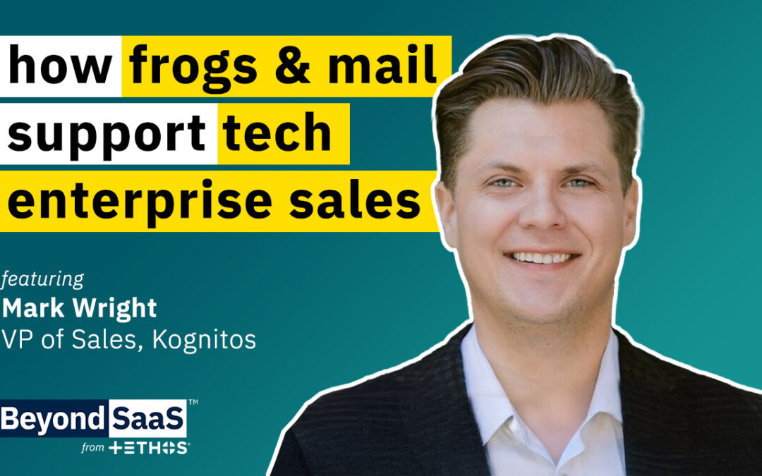 Frogs, Mail, and Enterprise Sales in Tech | Mark Wright of Kognitos on BeyondSaaS Ep 010