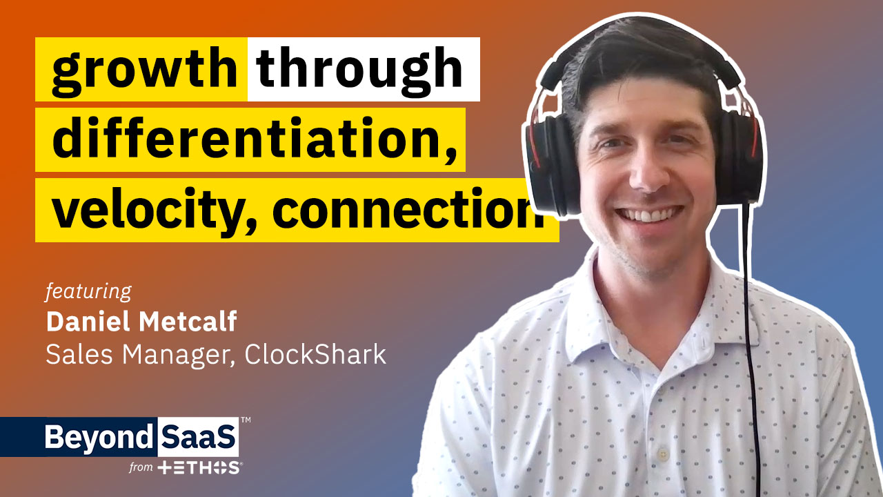 Growth through Differentiation, Velocity, Connection | Daniel Metcalf on BeyondSaaS Ep 011