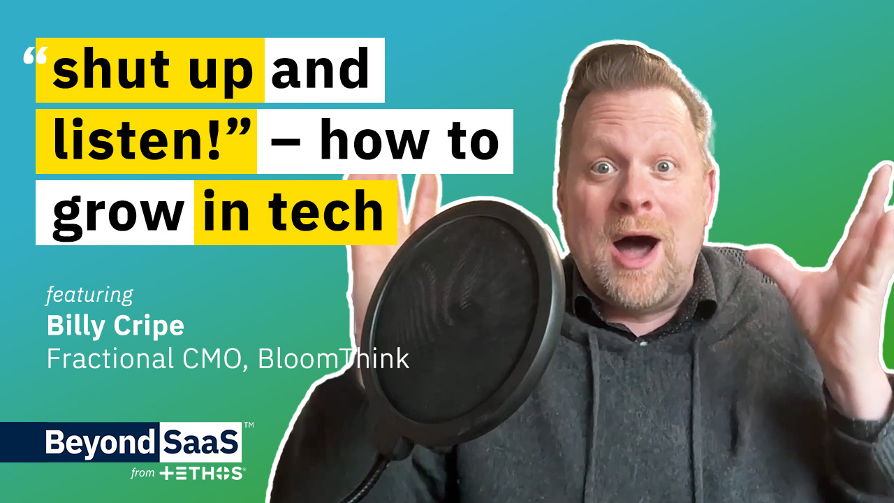 “Shut up and Listen!” – How to Grow in Tech | Billy Cripe on BeyondSaaS Ep 017