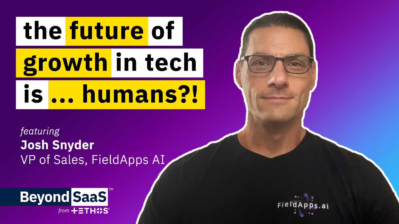 The Future of Growth in Tech is… Humans?! | Josh Snyder on BeyondSaaS Ep 020