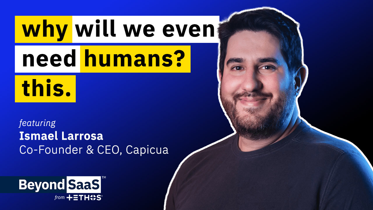 Why Will We Even Need Humans? This | Ismael Larrosa on BeyondSaaS Ep 021