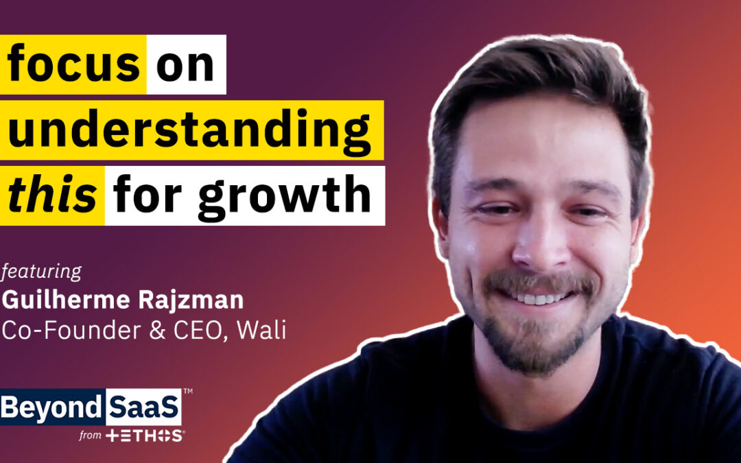 Focus on Understanding This for Growth | Guilherme Rajzman on BeyondSaaS Ep 026