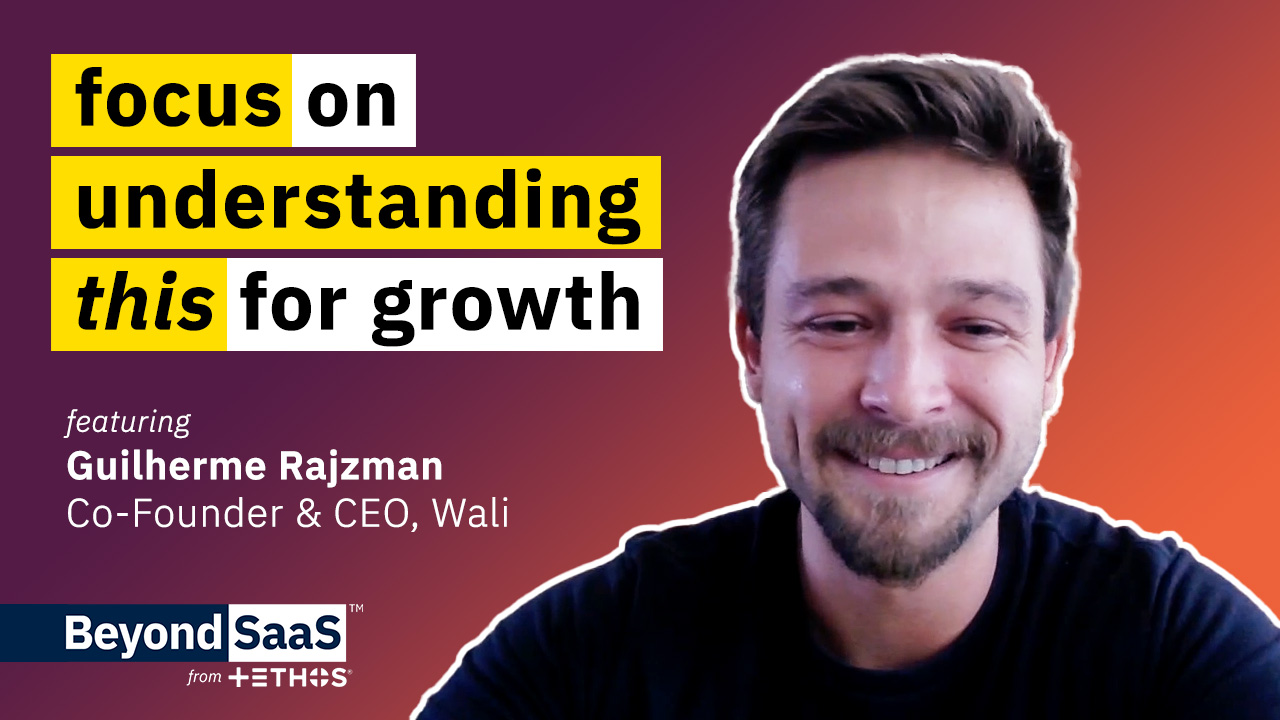 Focus on Understanding This for Growth | Guilherme Rajzman on BeyondSaaS Ep 026