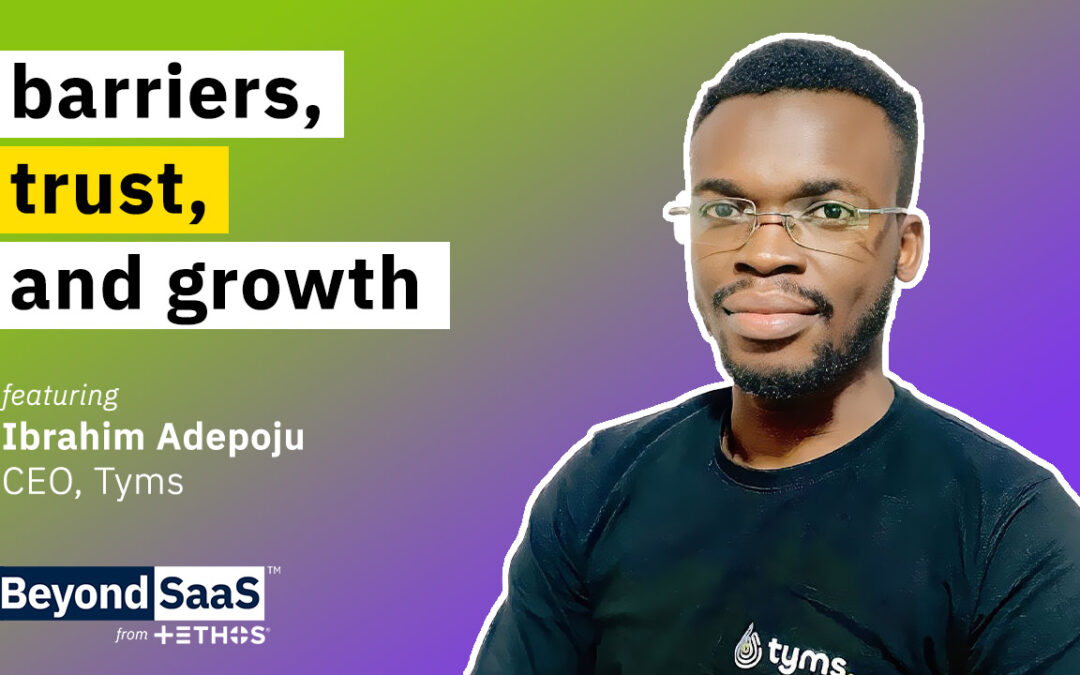 Barriers, Trust, and Growth | Ibrahim Adepoju on BeyondSaaS Ep 028