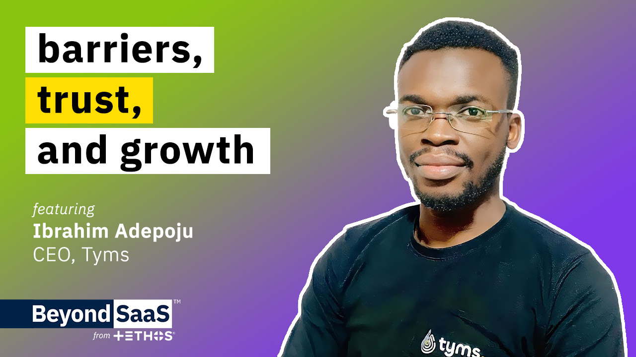Barriers, Trust, and Growth | Ibrahim Adepoju on BeyondSaaS Ep 028