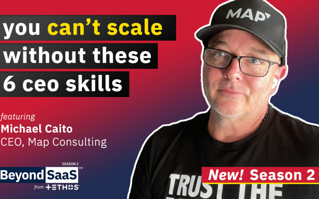 You Can’t Scale Without These 6 CEO Skills | Michael Caito on BeyondSaaS Ep 030