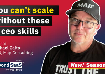 You Can’t Scale Without These 6 CEO Skills | Michael Caito on BeyondSaaS Ep 030