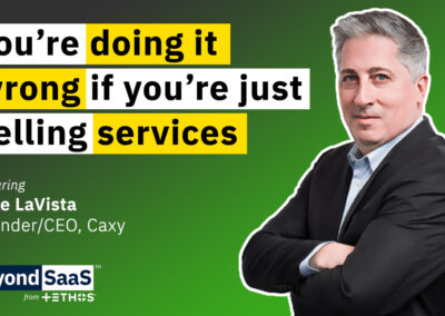 You’re Doing it Wrong if You’re Just Selling Services | Mike LaVista on BeyondSaaS Ep 031