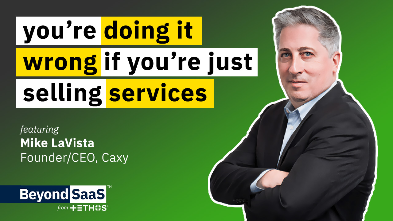 You’re Doing it Wrong if You’re Just Selling Services | Mike LaVista on BeyondSaaS Ep 031