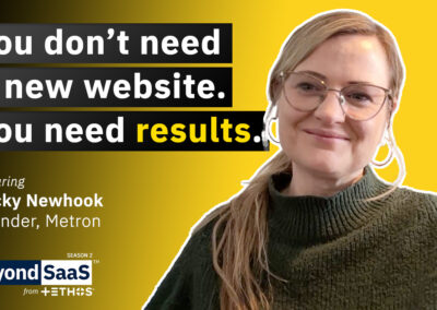 You Don’t Need a New Website, You Need Results | Becky Newhook on BeyondSaaS Ep 032
