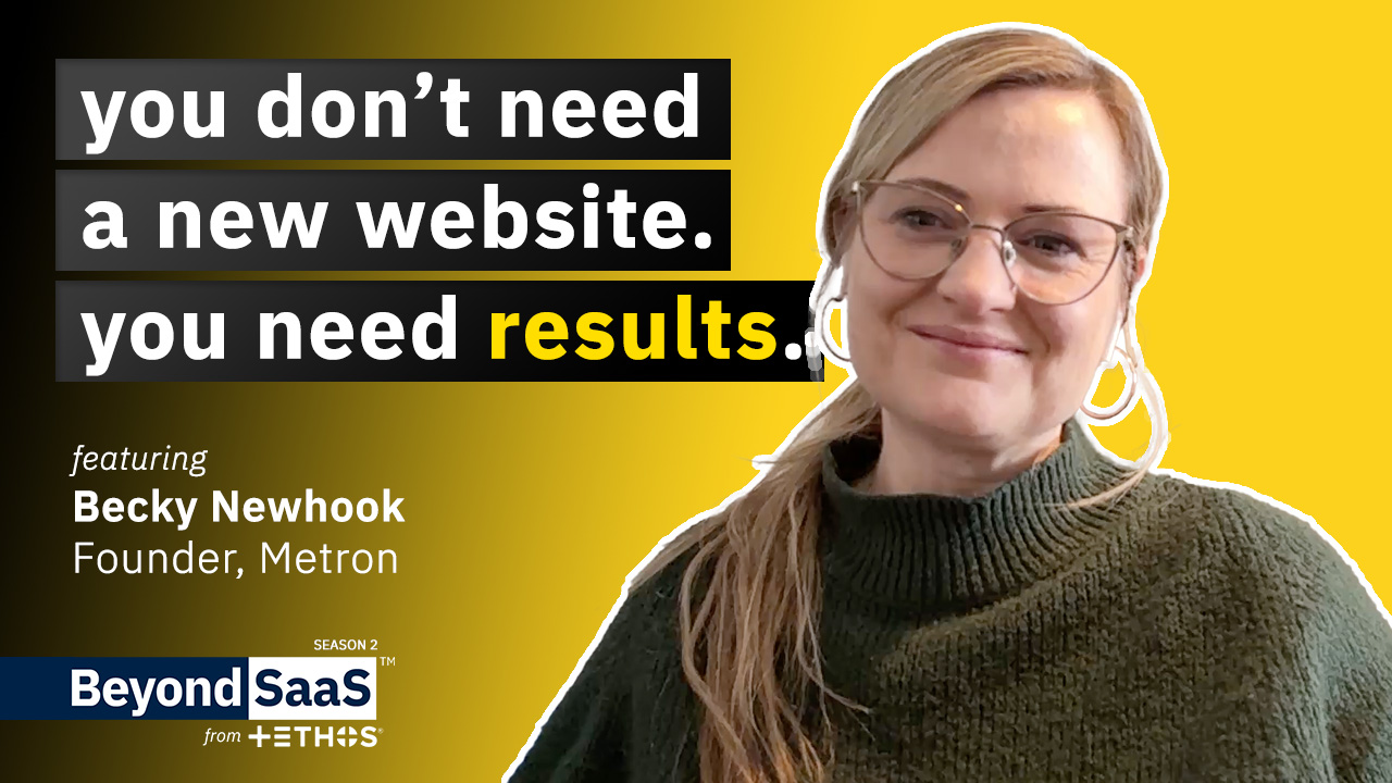 You Don’t Need a New Website, You Need Results | Becky Newhook on BeyondSaaS Ep 032