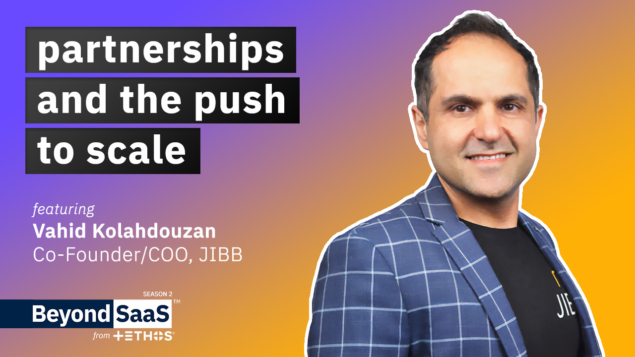 Partnerships and The Push to Scale | Vahid Kolahdouzan on BeyondSaaS Ep 033