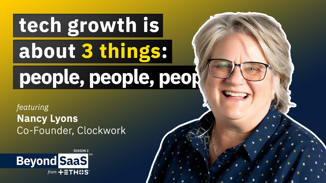 Tech Growth is About 3 Things: People, People, People | Nancy Lyons on BeyondSaaS Ep 035