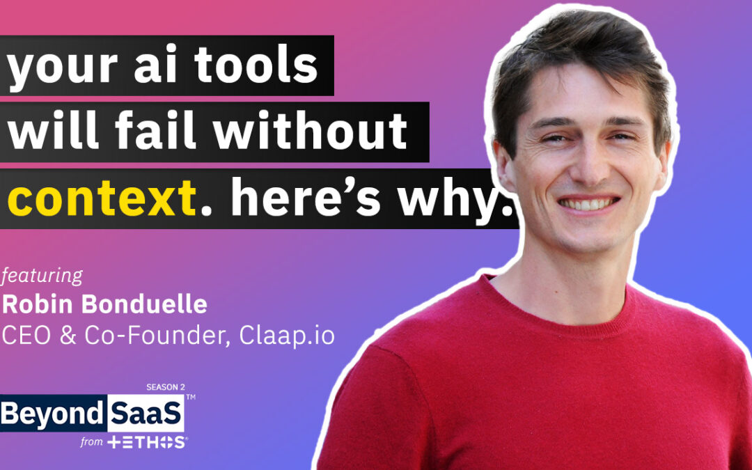 Your AI Tools Will Fail Without Context. Here’s Why | Robin Bonduelle on BeyondSaaS Ep 040