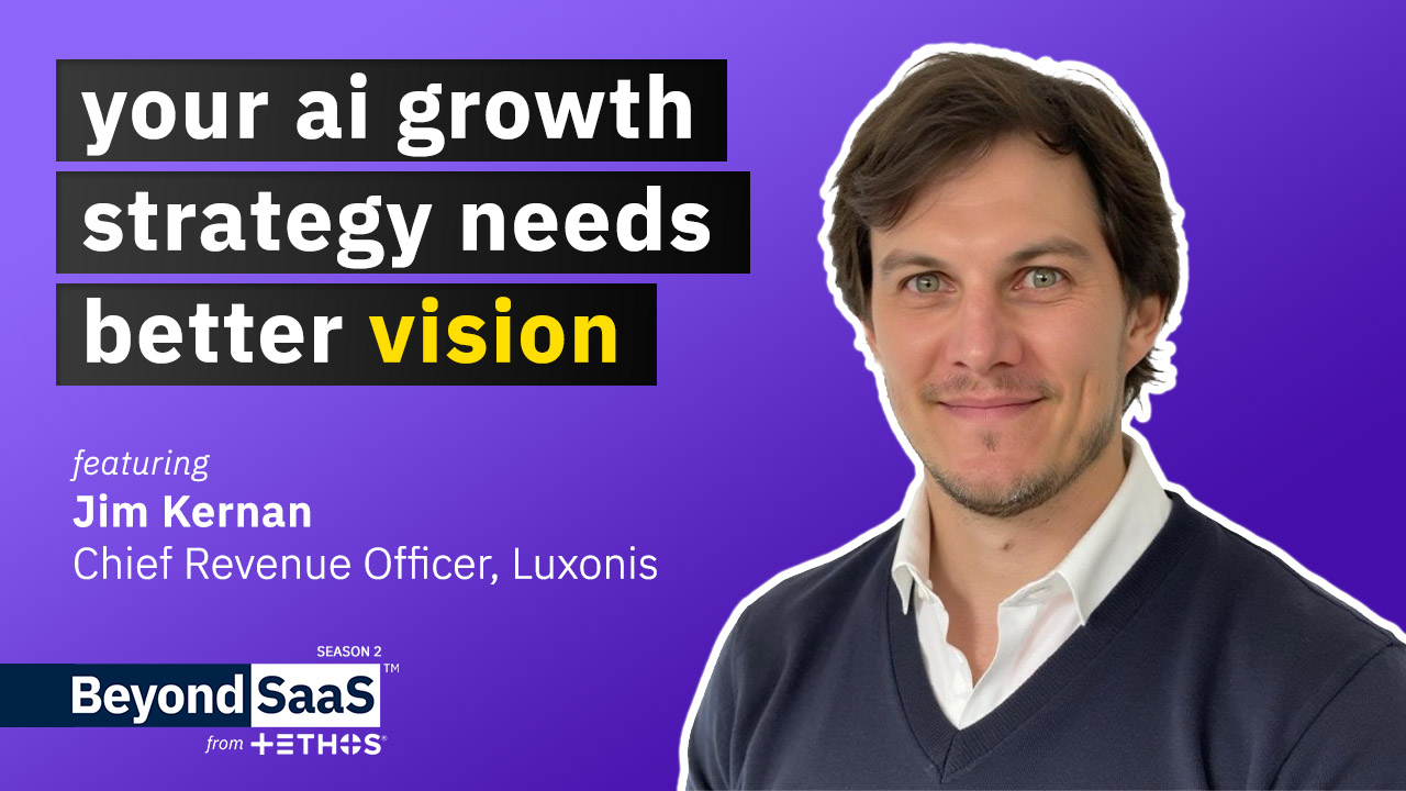 Your AI Growth Strategy Needs Better Vision | Jim Kernan on BeyondSaaS Ep 041